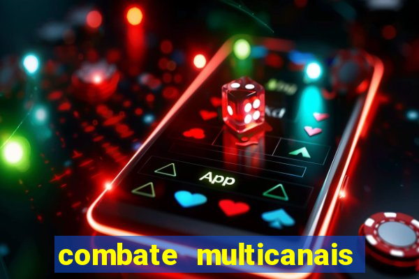 combate multicanais ao vivo